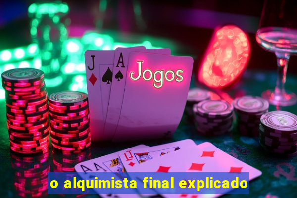 o alquimista final explicado